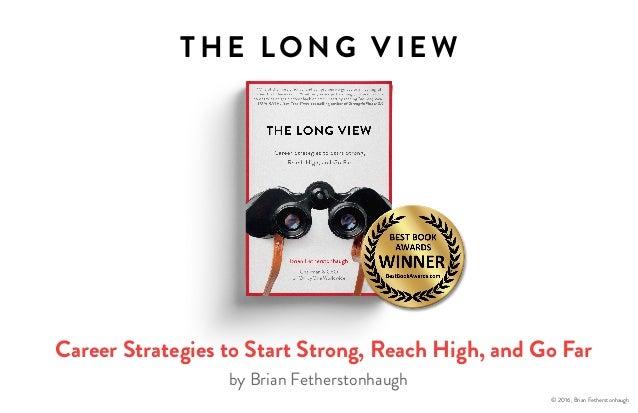 The Long View: Career Strategies to Start Strong, Reach High, and Go Far